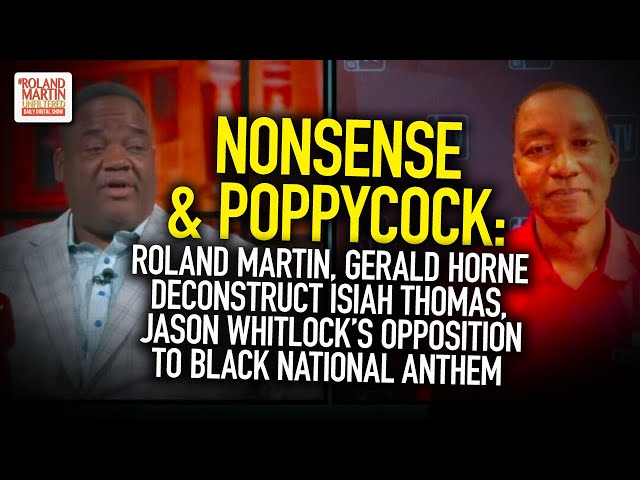 Roland Martin, Gerald Horne Deconstruct Isiah Thomas, Jason Whitlock's Opposition To Black Anthem