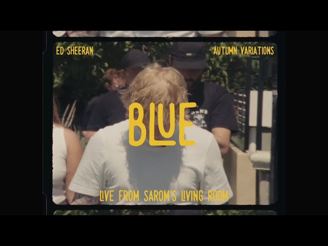 Ed Sheeran - Blue (Live From Sarom's Living Room)