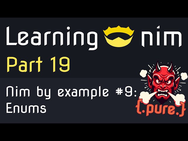 Learning Nim #19 - Nim by example #9 - Enums and the {.pure.} pragma