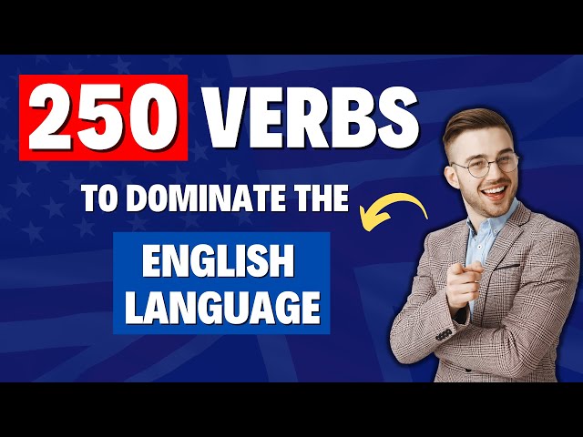 LEARN 250 VERBS TO DOMINATE ENGLISH LANGUAGE - Speak as a Native
