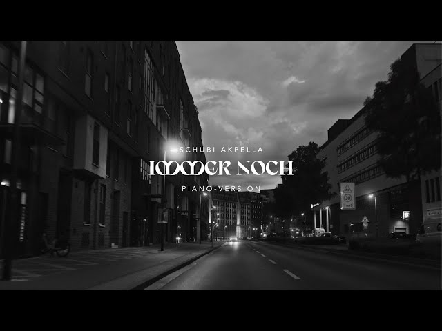 Schubi AKpella - IMMER NOCH (Piano Version) (prod. von Ersonic) [Official Lyric Video]