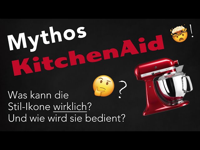 Mythos KitchenAid - Was kann sie und wie mache ich was? Die Antworten gibt's hier!