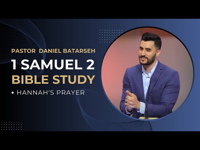1 Samuel 2 Bible Study (Hannah's Prayer) | Pastor Daniel Batarseh