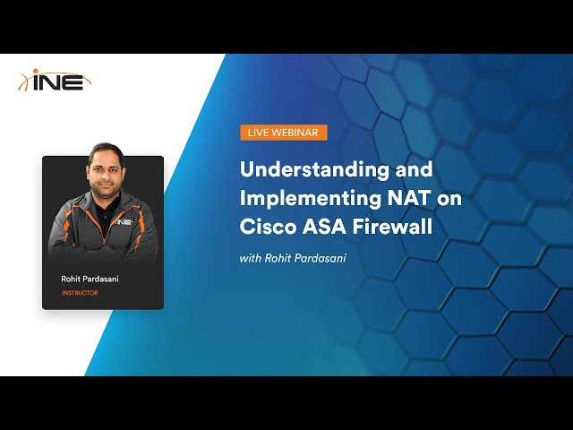 INE Live Webinar : Understanding and Implementing NAT on Cisco ASA Firewall