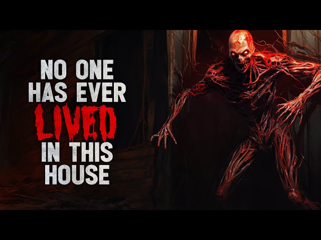 "NO ONE HAS EVER LIVED IN THIS HOUSE" Creepypasta