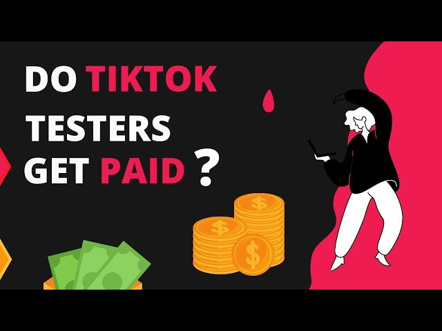 Do TikTok Testers Get Paid? [Complete Information]