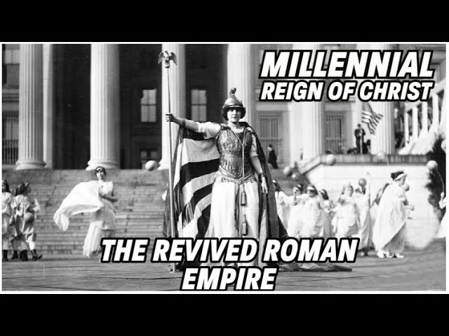 Millennial Reign of Christ - Revived Roman Empire