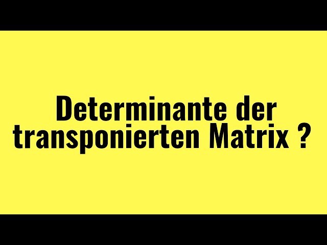Determinante der transponierten Matrix
