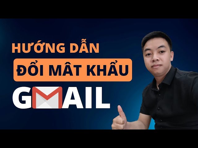 Hướng dẫn đổi mật khẩu Gmail | THỦ THUẬT VUI