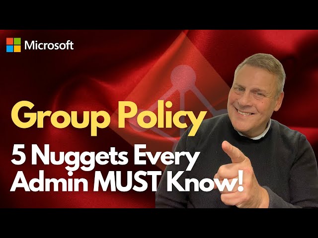 Group Policy 5 Nuggets Every Admin MUST Know!
