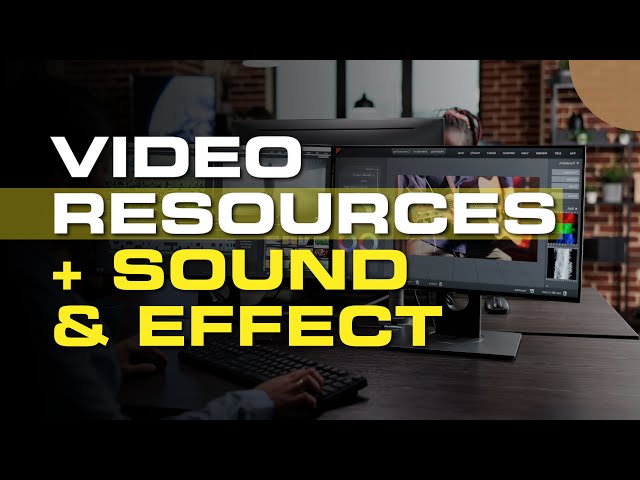 Video Resources + Sounds And Effects