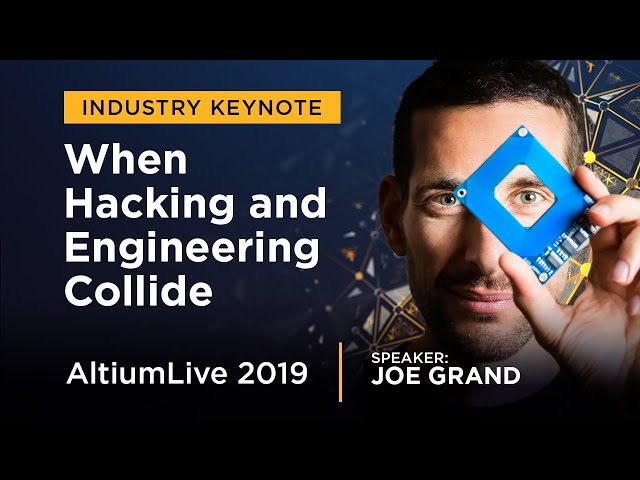 Joe Grand Talks About When Hacking and Engineering Collide - AltiumLive Keynote