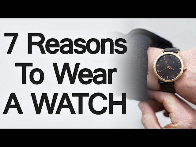 7 Reasons To Wear A Watch | Why You Should Start Wearing A Wristwatch