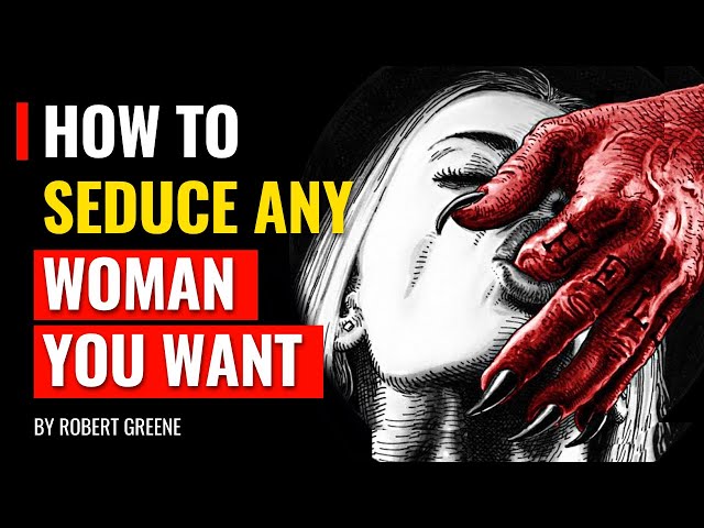 How To Seduce Any Woman You Want | Robert Greene