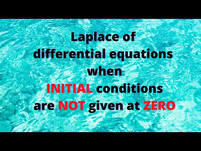 Session 11: Laplace transform to solve differential equations if INITIAL condition is NOT given at 0