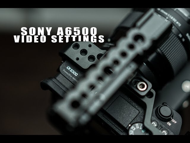 Best Cinematic Video Settings for Sony A6500!