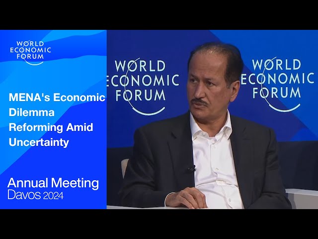 MENA's Economic Dilemma Reforming Amid Uncertainty | Davos 2024 | World Economic Forum