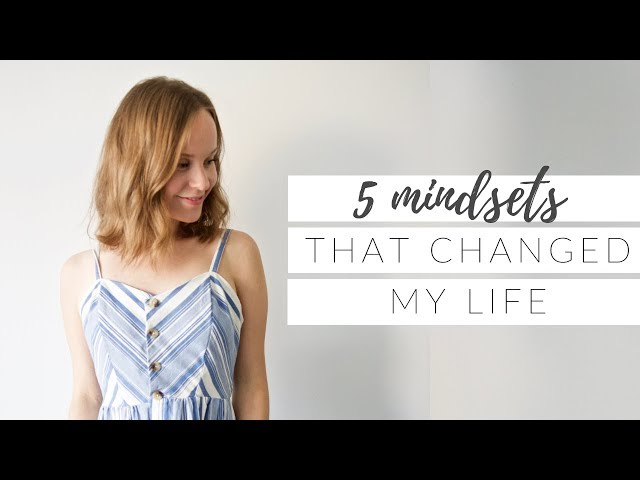 MINDSETS THAT CHANGED MY LIFE | 5 mindsets for a positive life