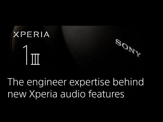 Xperia 1 III – the engineer expertise behind new Xperia audio features