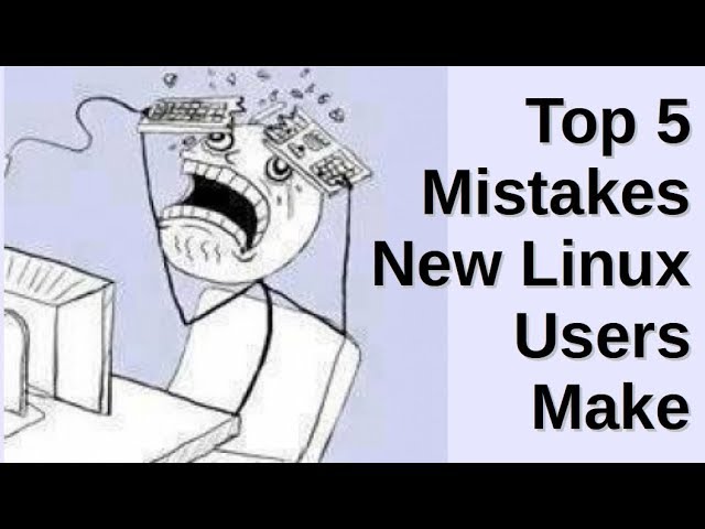 Top 5 Mistakes New Linux Users Make