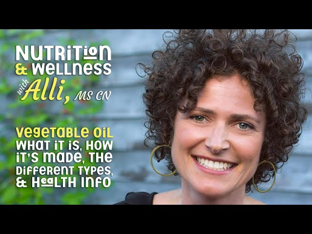 (S7E2) Nutrition & Wellness with Alli, MS, CN - Vegetable Oil
