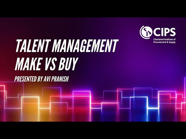 CIPS ANZ Webinar- Talent Management: MAKE vs BUY