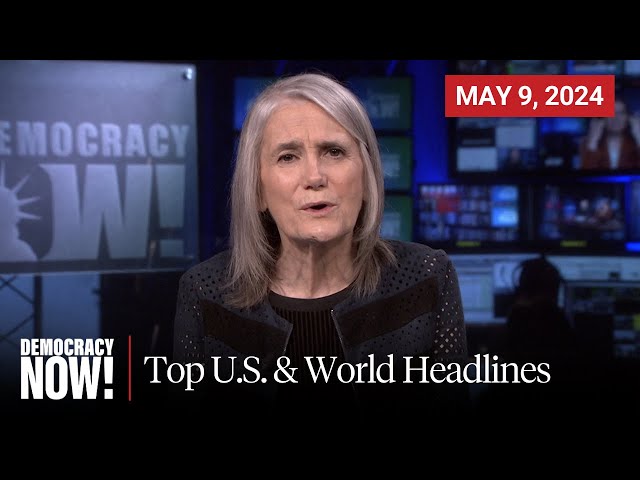 Top U.S. & World Headlines — May 9, 2024