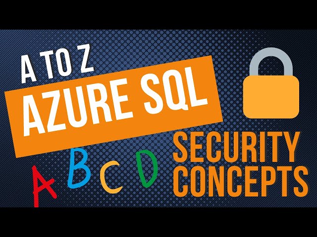 A to Z Azure SQL Security Concepts