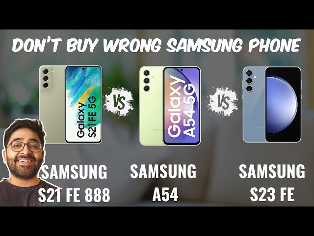 Samsung Galaxy S21FE 888 vs A54 vs S23FE - Don't Buy Wrong Samsung Phone in 2024 [Hindi]