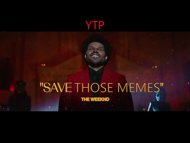 (The Weeknd YTP) Save Those Memes