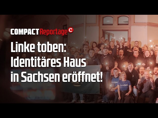Linke toben: Identitäres Haus in Sachsen eröffnet!