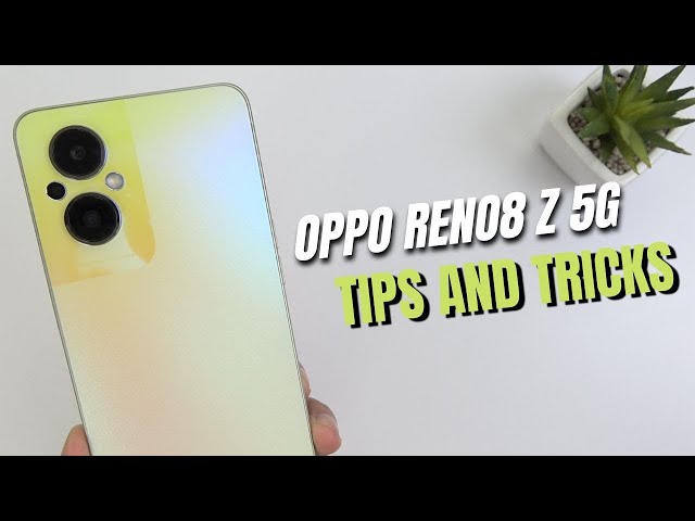 Top 10 Tips and Tricks Oppo Reno8 Z you need know