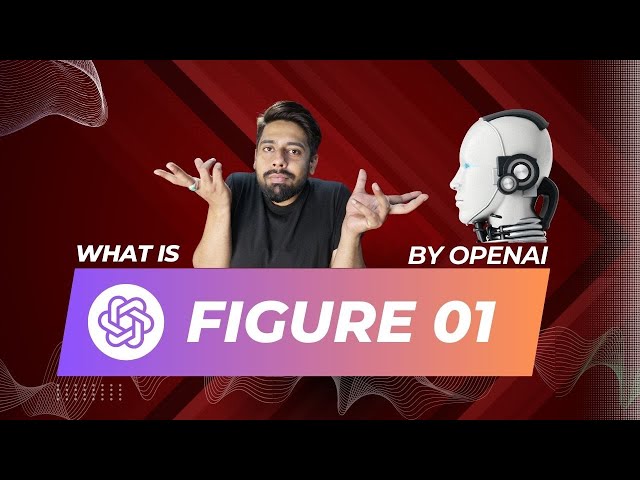What is Figure 01 by OpenAI? AI met robots!