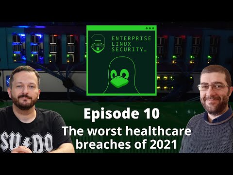 Enterprise Linux Security Episode 10 - The worst healthcare breaches of 2021