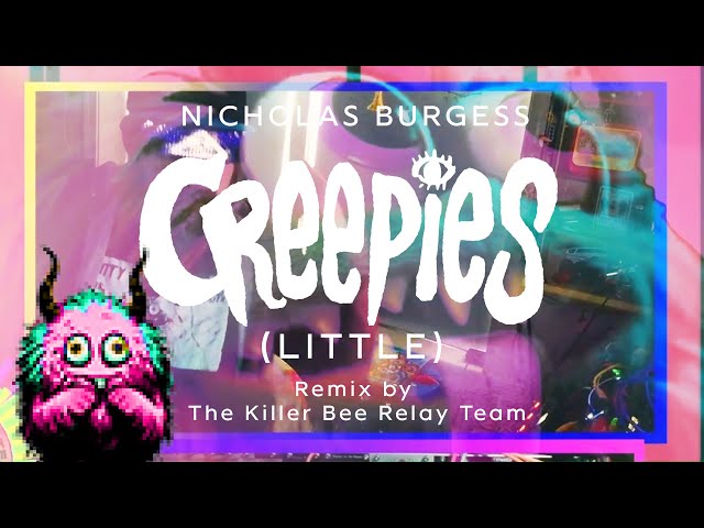 Creepies (Little) (Remix by The Killer Bee Relay Team)