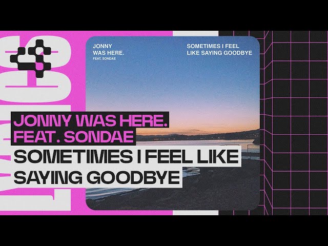 Jonny was Here. - sometimes i feel like saying goodbye (Official Lyric Video) ft. Sondae