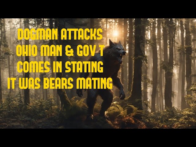 DOGMAN ATTACKS OHIO MAN & GOV'T COMES IN STATING IT WAS BEARS MATING