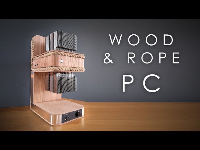 I built a PC out of rope and wood...