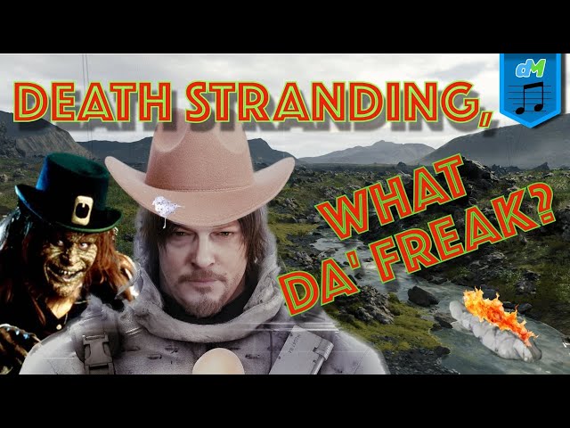 Death Stranding, What Da' Freak? (A Take Me Home, Country Roads Parody)