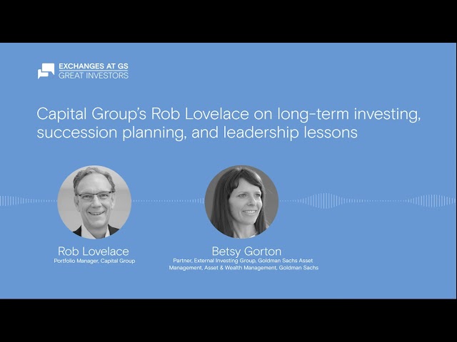 Capital Group’s Rob Lovelace on long-term investing, succession planning, and leadership lessons