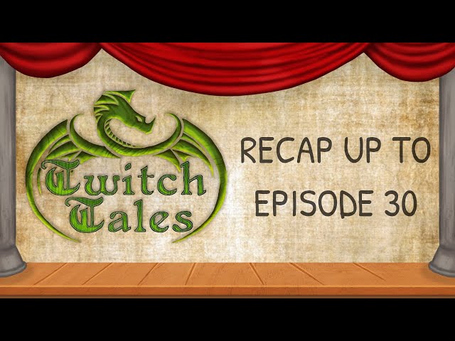 Twitch Tales - Recap up to Ep30