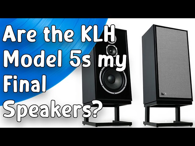 Are the KLH Model 5s my final speakers?