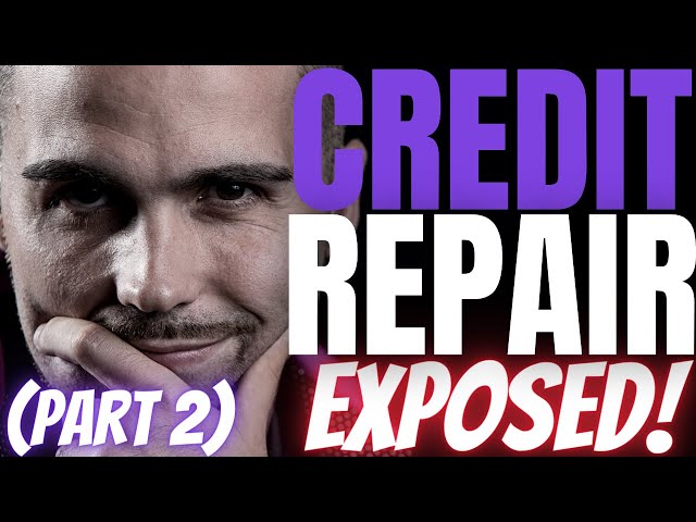 Credit Repair Companies Exposed  (Part 2)