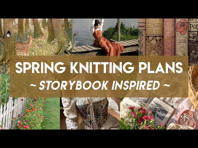 Spring Knitting Plans & Inspo // Storybook Knitting Patterns