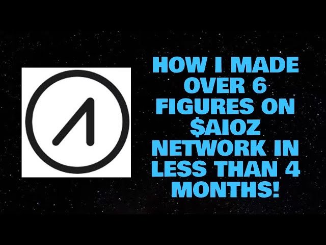 HOW I MADE OVER 6 FIGURES ON $AIOZ NETWORK IN LESS THAN 4 MONTHS!