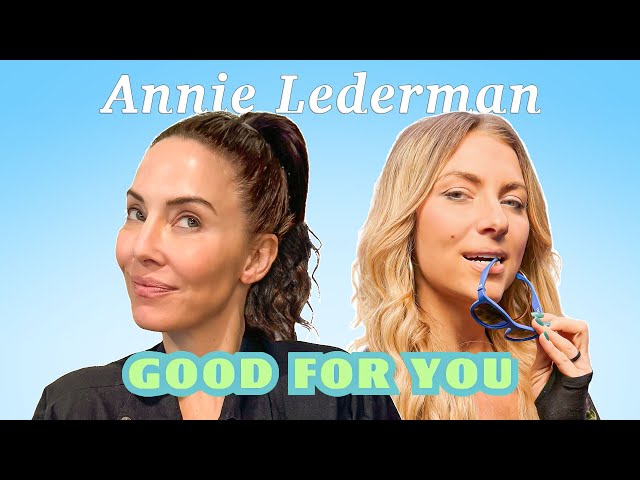 Annie Lederman Looks Like She Will Fight You | Good For You Podcast | EP #230