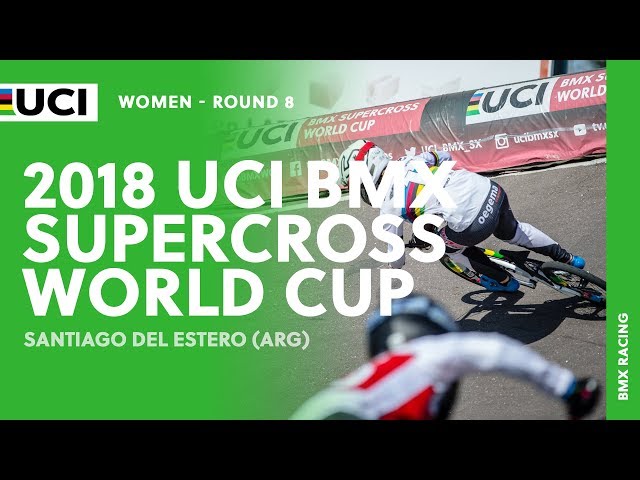 2018 UCI BMX SX World Cup - Santiago del Estero (ARG) / Women Round 8