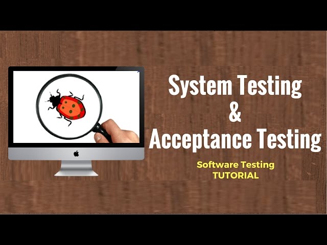 Acceptance Testing & System Testing - Software Testing Tutorial