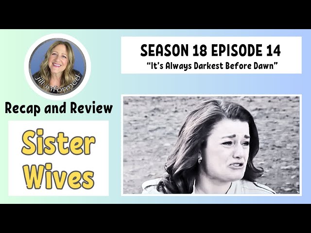 SISTER WIVES S18 E14 RECAP AND REVIEW (2024)