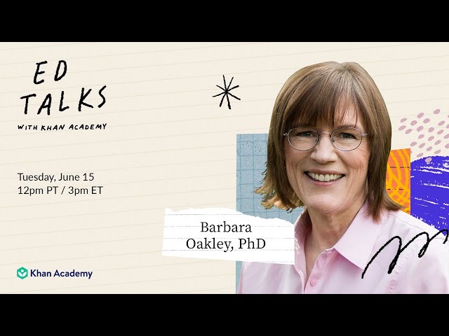 Khan Academy Ed Talks with Barbara Oakley, Phd - Thursday, June 15